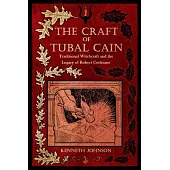 The Craft of Tubal Cain: Traditional Witchcraft and the Legacy of Robert Cochrane