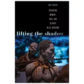 Lifting the Shadow: Reshaping Memory, Race, and Slavery in U.S. Museums