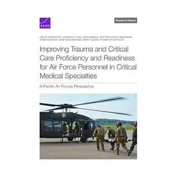 Improving Trauma and Critical Care Proficiency and Readiness for Air Force Personnel in Critical Medical Specialties: A Pacific Air Forces Perspective
