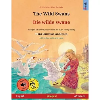 The Wild Swans - Die wilde swane (English - Afrikaans): Bilingual children’s book based on a fairy tale by Hans Christian Andersen, with online audio