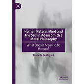 Human Nature, Mind and the Self in Adam Smith’s Moral Philosophy: What Does It Mean to Be Human?