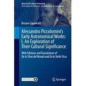 Alessandro Piccolomini’s Early Astronomical Works: I. an Exploration of Their Cultural Significance: With Editions and Translations of de la Sfera del