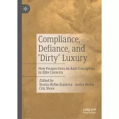 Compliance, Defiance, and ’Dirty’ Luxury: New Perspectives on Anti-Corruption in Elite Contexts