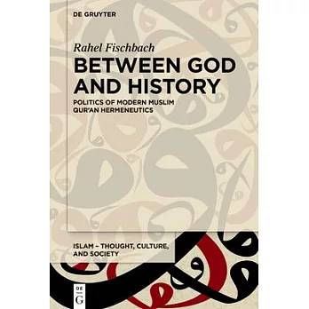 Between God and History: Politics of Modern Muslim Qur’an Hermeneutics