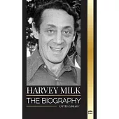 Harvey Milk: The biography of America’s first gay politician, his pride, hope and LGBTQ legacy