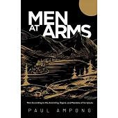 Men at Arms: Men According to the Anointing, Rigors, and Mandate of Scripture