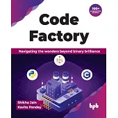 Code Factory: Navigating the wonders beyond binary brilliance with 100+ programming solutions (English Edition)