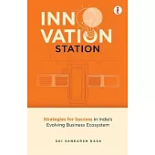Innovation Station: Strategies for Success in India’s Evolving Business Ecosystem