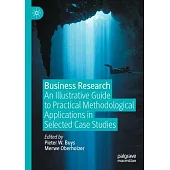 Business Research: An Illustrative Guide to Practical Methodological Applications in Selected Case Studies