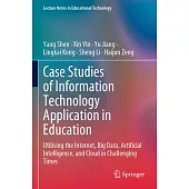 Case Studies of Information Technology Application in Education: Utilising the Internet, Big Data, Artificial Intelligence, and Cloud in Challenging T