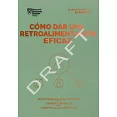 Cómo Dar Una Retroalimentación Eficaz (Giving Effective Feedback Spanish Edition)