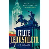 Blue Jerusalem: British Conservatism, Winston Churchill, and the Second World War