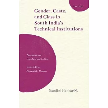 Gender, Caste, and Class in South India’s Technical Institutions