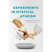 Experiments in Mystical Atheism: Godless Epiphanies from Daoism to Spinoza and Beyond