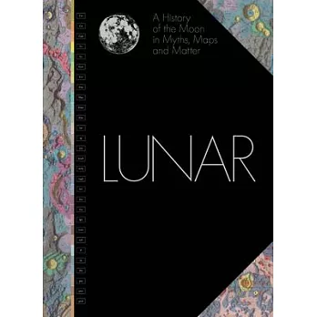 Lunar: A History of the Moon in Myths, Maps + Matter