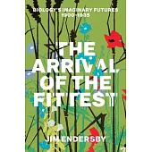 The Arrival of the Fittest: Biology’s Imaginary Futures, 1900-1935