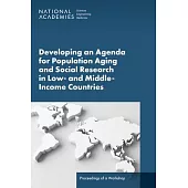 Developing an Agenda for Population Aging and Social Research in Low- And Middle-Income Countries (Lmics): Proceedings of a Workshop