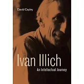 Ivan Illich: An Intellectual Journey