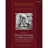The Reception of Jesus in the First Three Centuries: Volume 2: From Thomas to Tertullian: Christian Literary Receptions of Jesus in the Second and Thi