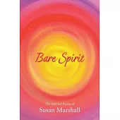 Bare Spirit: The Selected Poems of Susan Marshall