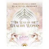 The Way of the Wealthy Woman Journal: Inspiration, Practices, & Wisdom to Activate Abundance