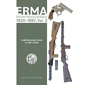 Erma: Erfurter Maschinenfabrik, 1920-1997, Vol. 3: Submachine Guns - Flare Guns