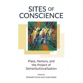 Sites of Conscience: Place, Memory, and the Project of Deinstitutionalization
