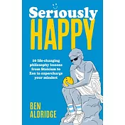 Seriously Happy: 10 Life-Changing Lessons from Ancient Philosophy to Help You Live an Awesome Life