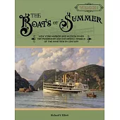 The Boats of Summer, Volume 1: New York Harbor and Hudson River Day Passenger and Excursion Vessels of the Nineteenth Century