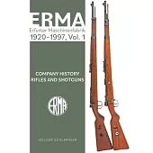Erma: Erfurter Maschinenfabrik, 1920-1997, Vol. 1: Company History - Rifles and Shotguns