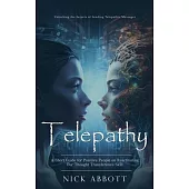 Telepathy: Unlocking the Secrets of Sending Telepathic Messages (A Short Guide for Positive People on Reactivating Our Thought Tr