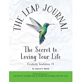The Leap Journal: The Secret to Loving Your Life: The Secret to Loving Your Life: The Secret to Living a Life You Love: The Secret to Li
