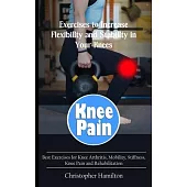 Knee Pain: Exercises to Increase Flexibility and Stability in Your Knees (Best Exercises for Knee Arthritis, Mobility, Stiffness,