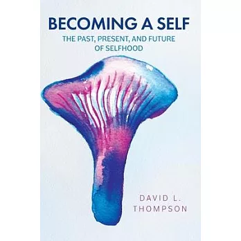 Becoming a Self: The Past, Present, and Future of Selfhood