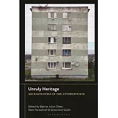 Unruly Heritage: Archaeologies of the Anthropocene