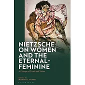 Nietzsche on Women and the Eternal-Feminine: A Critique of Truth and Values