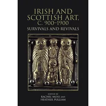 Irish and Scottish Art, C. 900-1900: Survivals and Revivals