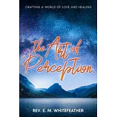 The Art of Perception: Crafting a World of Love and Healing