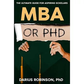 MBA or PhD: The Ultimate Guide for Aspiring Scholars