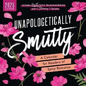 Unapologetically Smutty Wall Calendar: A 2025 Calendar for Readers of Spicy Romance