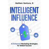Intelligent Influence: AI-Enhanced Marketing Strategies for Global Success