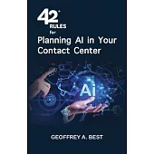 42 Rules for Planning AI in Your Contact Center: An overview of how to plan for artificial intelligence and prepare your data in your contact center