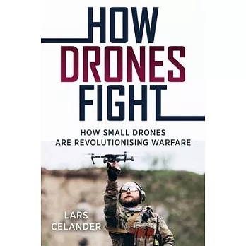 How Drones Fight: How Small Drones Are Revolutionizing Warfare