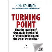 Turning Point: How the Invasion of Grenada Led to the Fall of the Soviet Union and the End of the Cold War