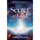 The Secret of God: Unveiling human spirituality and the path to the true faith