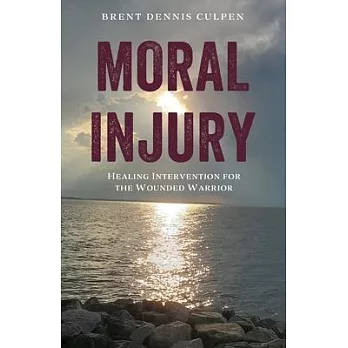 Moral Injury: Healing Intervention for the Wounded Warrior