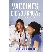 Vaccines, Did You Know?: Facts about Vaxx