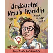 Undaunted Ursula Franklin: Activist, Educator, Scientist