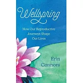 Wellspring: How our Reproductive Journeys Shape Our Lives
