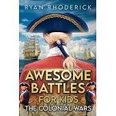 Awesome Battles for Kids: The Colonial Wars